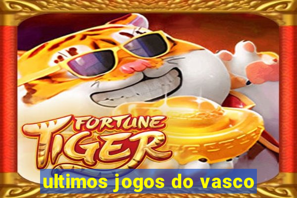 ultimos jogos do vasco